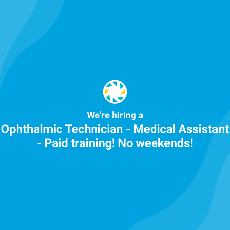 Ophthalmic Technician Medical Assistant Paid training! No weekends!